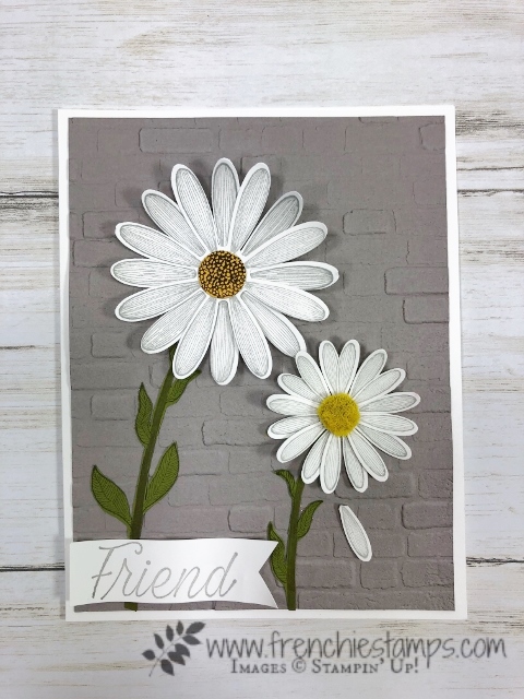 quick and simple card use the Daisy Lane stamp set and both daisy punch. The back ground is emboss with the 3-D Brick & Mortar folder. All products are by Stampin'Up! available at frenchiestamps.com 