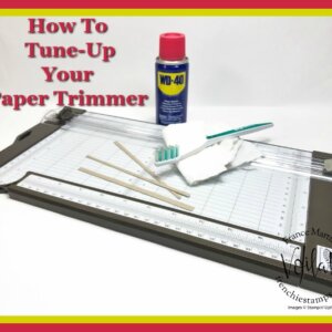 Tips To Tune-Up The Stampin’Up! Paper Trimmer